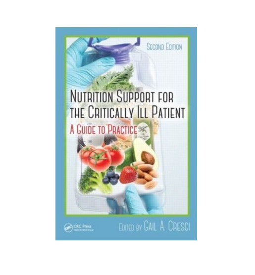 Nutrition Support for the Critically Ill Patient A Guide to Practice, Second Edition